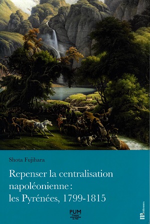 Repenser la centralisation napoléonienne : les Pyrénées, 1799-1815_表紙 Repenser la centralisation napoléonienne : les Pyrénées, 1799-1815_表紙